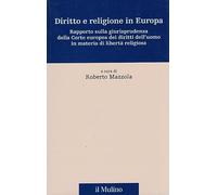 Diritto e religione in Europa. Rapporto sulla giurisprudenza della Corte europea dei diritti dell'uomo in materia di libertà religiosa