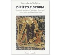 Diritto e storia. Scritti sul matriarcato, l'antichità e l'Ottocento