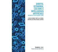 Diritto, economia, culture e Intelligenza Artificiale. Presupposti, applic...