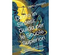 Diritto in Sintesi: Guida per le Scuole Superiori: Gli argomenti chiave del Diritto spiegati in modo semplice e chiaro.