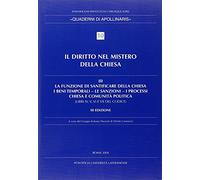 Diritto nel mistero della Chiesa. La funzione di santificare della Chiesa - I beni temporali - Le sanzioni - I processi - Chiesa e comunità politica (Vol. 3)