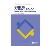 Diritto o privilegio? Fabbisogni abitativi e politiche locali per la casa