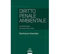 Diritto penale ambientale. Compendio pratico. Aria, acqua, rifiuti, rumore