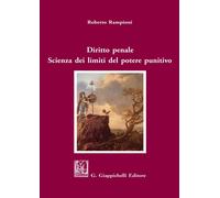 Diritto penale. Scienza dei limiti del potere punitivo - Rampioni Roberto