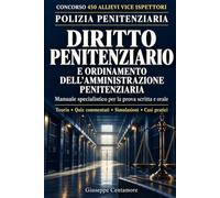 DIRITTO PENITENZIARIO E ORDINAMENTO DELL’AMMINISTRAZIONE PENITENZIARIA: Manuale specialistico per la prova scritta e orale Teoria, casi pratici risolti, quiz commentati e simulazioni