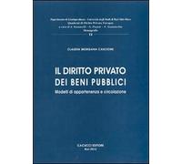 Il diritto privato dei beni pubblici. Modelli di appartenenza e circolazione