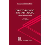 Diritto privato dello spettacolo. Opere, contratti, tutele