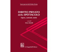 Diritto privato dello spettacolo. Opere, contratti, tutele - Battelli E. (cur.)