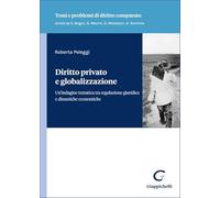 Diritto privato e globalizzazione. Un'indagine tematica tra regolazione giuridica e dinamiche economiche