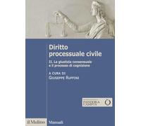 Diritto processuale civile. La giustizia consensuale e il processo di cognizione (Vol. 2)