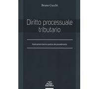 Diritto processuale tributario. Esplicazione teorico-pratica del procedime...