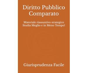 Diritto Pubblico Comparato: Materiale riassuntivo strategico Studia Meglio e in Meno Tempo!