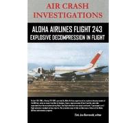 Dirk Barreveld, AIR CRASH INVESTIGATIONS-ALOHA AIRLINES FLIGHT 243-E (Tascabile)