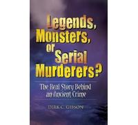 Dirk C. Gibson Legends, Monsters, or Serial Murderers? (Copertina rigida)