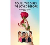Dirk Caldwell To All the Girls I've Loved Before (Tascabile)