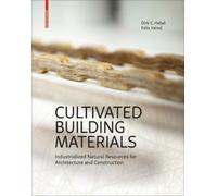Dirk E. Hebel Felix Heisel Cultivated Building Materials (Copertina rigida)