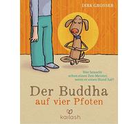 Dirk Grosser Der Buddha auf vier Pfoten: Wer braucht schon ei (Copertina rigida)