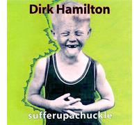 DIRK HAMILTON - Sufferupachuckle