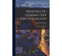 Dirk Hogendorp Mémoires Du Général Dirk Van Hogendorp (Tascabile)