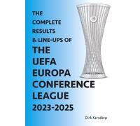 Dirk Karsdorp The Complete Results & Line-ups of the UEFA Europa Con (Tascabile)