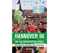 Dirk Köster Hannover 96 - die 100 wichtigsten Spiele: Geschichten, B (Tascabile)