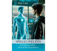 Dirk Linn Spiegelwelten: Wer bin ich wirklich? - Mensch oder Algorit (Tascabile)