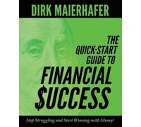 Dirk Maierhafer The Quick-Start Guide to Financial Success: Stop Str (Tascabile)