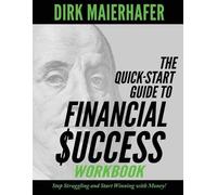 Dirk Maierhafer The Quick-Start Guide to Financial Success Workbook (Tascabile)
