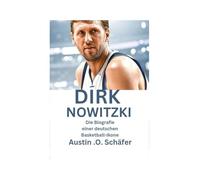 Dirk Nowitzki: Die Biografie einer deutschen Basketball-Ikone
