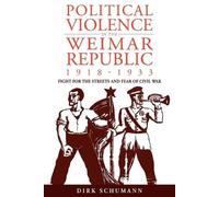Dirk Schumann Political Violence in the Weimar Republic, 1918-1933 (Tascabile)