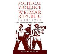 Dirk Schumann Political Violence in the Weimar Republic, 1918 (Copertina rigida)