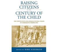 Dirk Schumann Raising Citizens in the 'Century of the Child' (Copertina rigida)