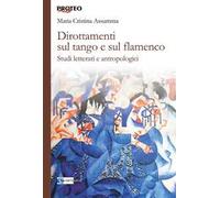 Dirottamenti sul tango e sul flamenco. Studi letterari e antropologici