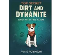 Dirt and Dynamite: Junior Agent Field Manual