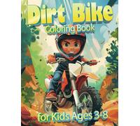Dirt Bike Coloring Book for Kids Ages 3-8: An Exciting Kids' Coloring Book Packed with Fun and Creativity