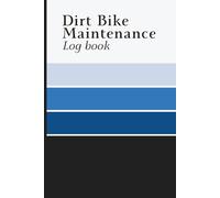 Dirt Bike Maintenance Log Book: Motorcycle Service and Repair Journal to Record Engine Hours, Work Performed, Parts Replaced, Costs, and Maintenance Notes