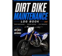 Dirt Bike Maintenance Log Book: Track Engine Hours, Maintenance, Repairs, and Complete Service History for Motocross & Off-Road Motorcycles