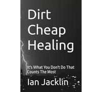 Dirt Cheap Healing: It's What You Don't Do That Counts The Most