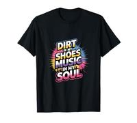 DIRT IN MY SHOES MUSIC IN MY SOUL Maglietta