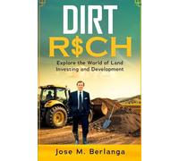 Dirt Rich: Explore the World of Land Investing and Development