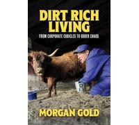 Dirt Rich Living: From Corporate Cubicles to Udder Chaos