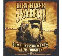 Dirt River Radio - Come Back Romance All Is Forgiven