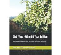 Dirt +Vine = Wine 50 Year Edition: How grape growers shaped an Oregon pinot noir revolution