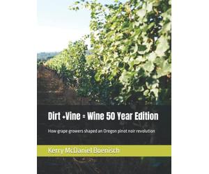 Dirt +Vine = Wine 50 Year Edition: How grape growers shaped an Oregon pinot noir revolution