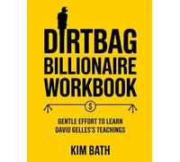 Dirtbag Billionaire Workbook: Gentle Effort to Learn David Gelles's Teachings