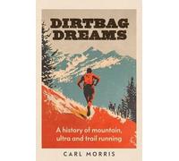 Dirtbag Dreams: A History of Mountain, Ultra and Trail Running