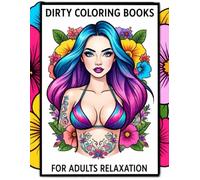 DIRTY COLORING BOOKS FOR ADULTS RELAXATION: Stress-Relieving Erotic Art Designs to Colour Your Imagination