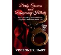 Dirty Crowns and Dangerous Hearts: Seven Scorching Tales of Secrets, Royal Lies, and Love Set on Fire: 4