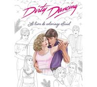 Dirty Dancing: Le livre de coloriage officiel