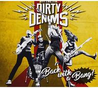 DIRTY DENIMS - BACK WITH A BANG